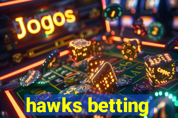 hawks betting