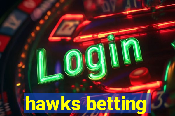 hawks betting