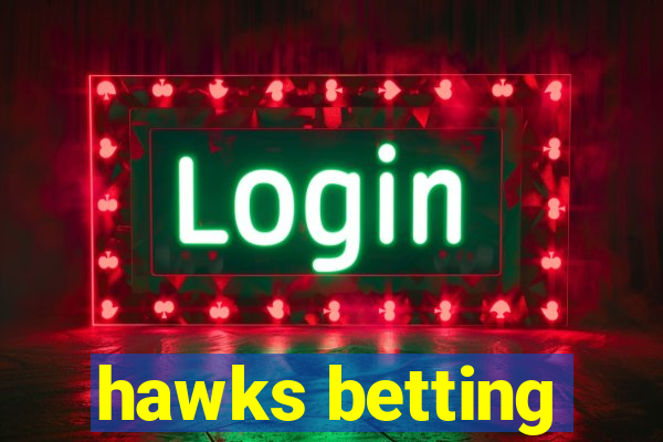 hawks betting