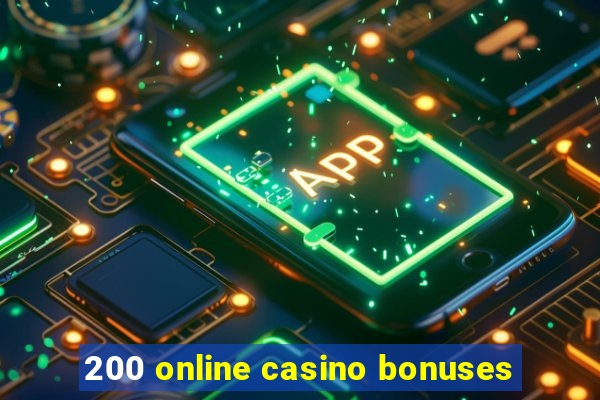 200 online casino bonuses