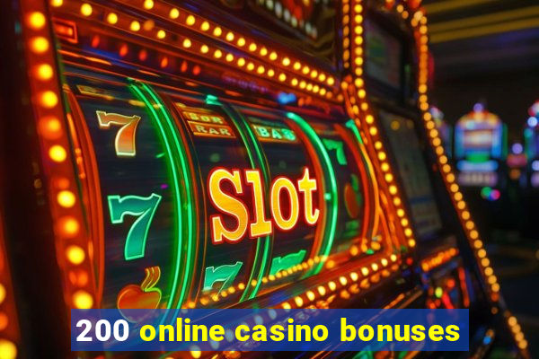 200 online casino bonuses