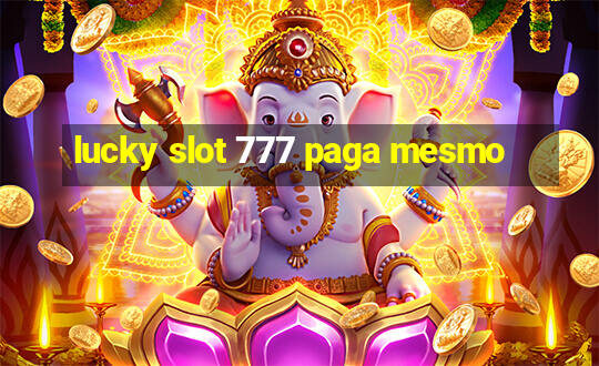 lucky slot 777 paga mesmo