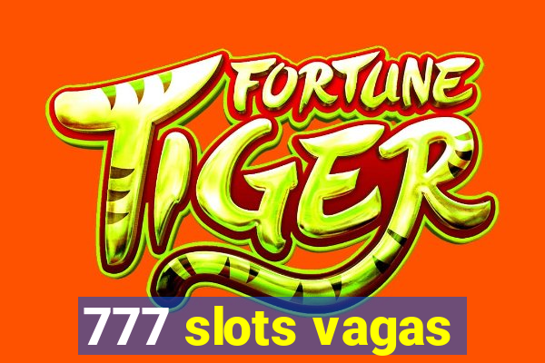 777 slots vagas