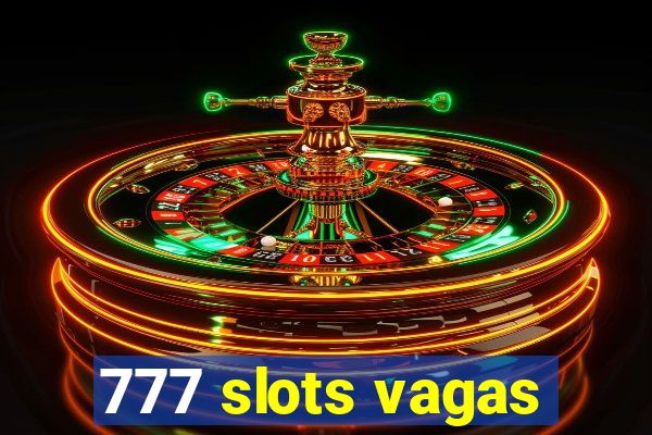 777 slots vagas