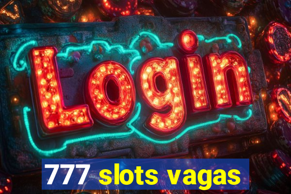 777 slots vagas