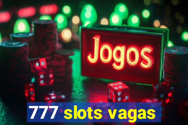 777 slots vagas