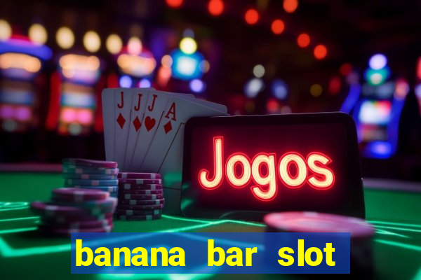 banana bar slot free play