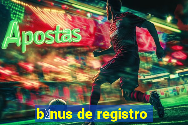 b么nus de registro