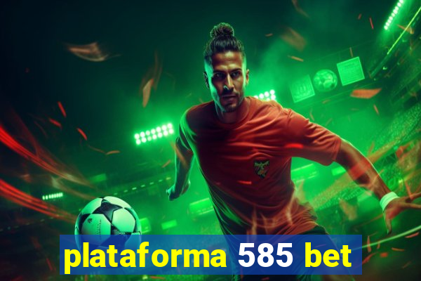 plataforma 585 bet