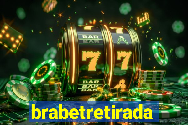 brabetretirada