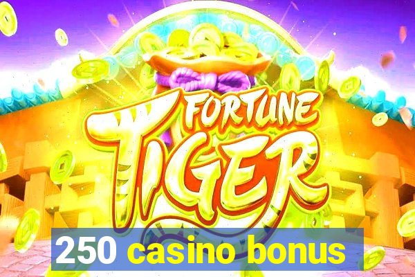 250 casino bonus