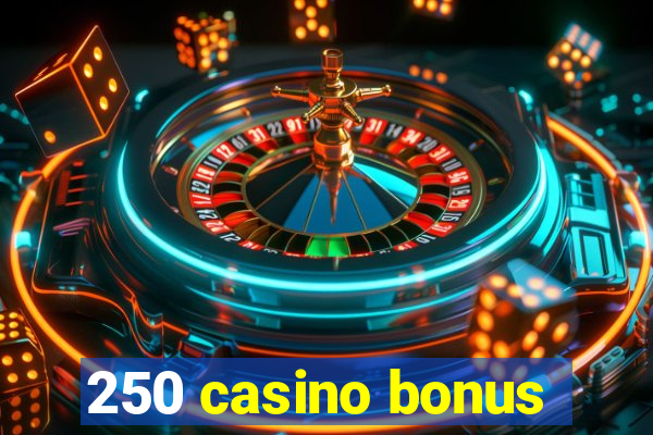 250 casino bonus