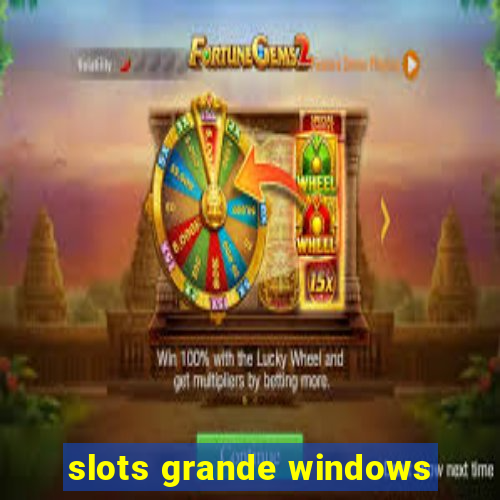 slots grande windows