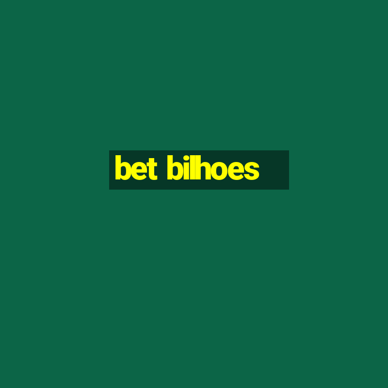 bet bilhoes