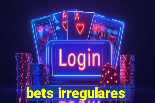 bets irregulares