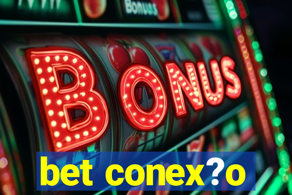 bet conex?o