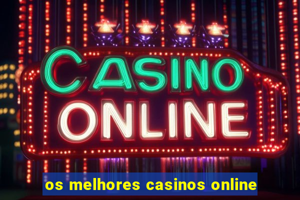 os melhores casinos online