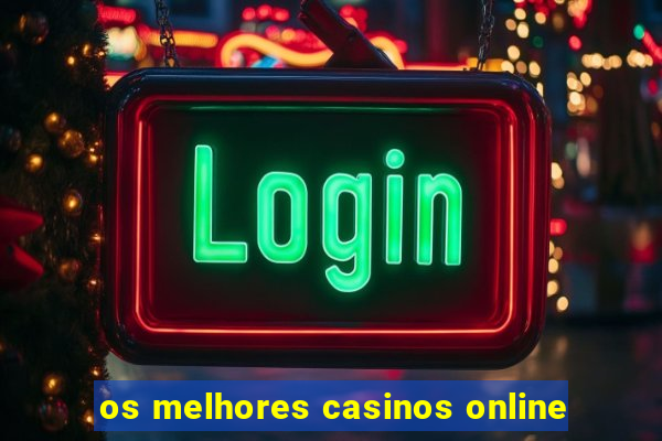 os melhores casinos online