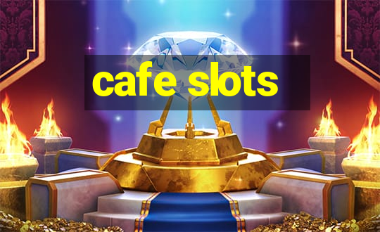 cafe slots