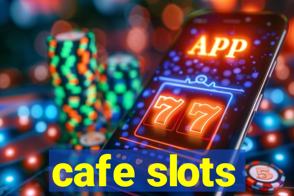 cafe slots