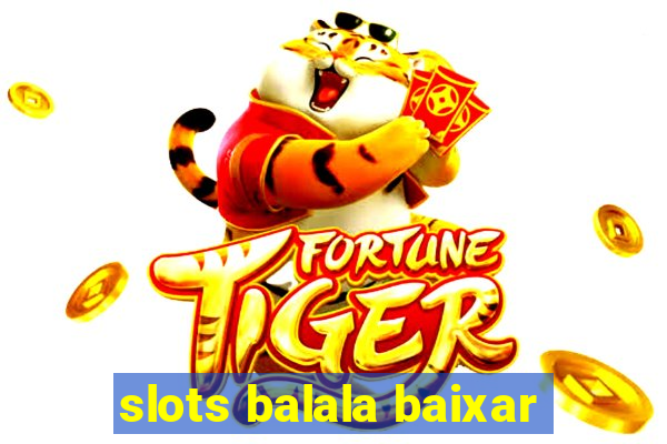 slots balala baixar