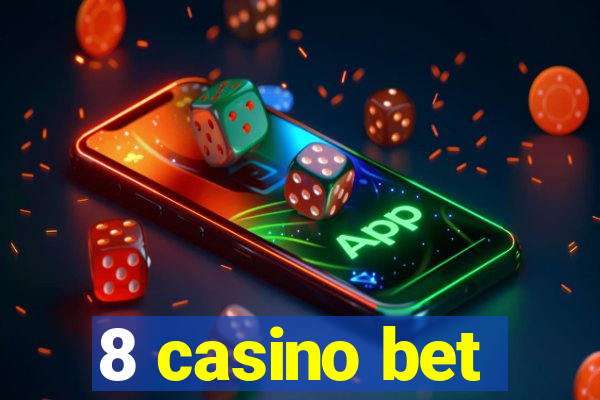 8 casino bet