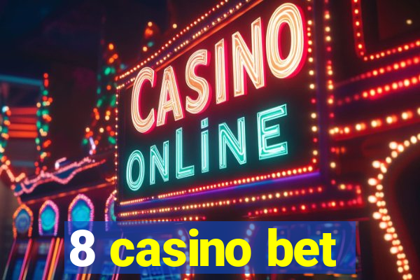 8 casino bet