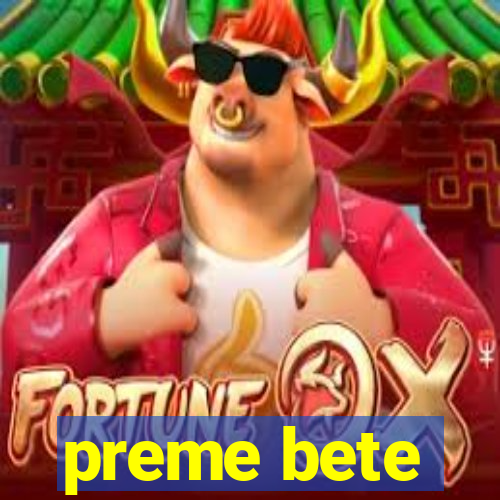 preme bete