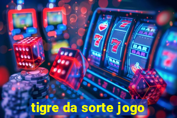 tigre da sorte jogo