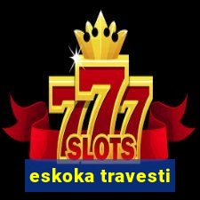 eskoka travesti