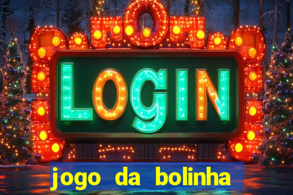 jogo da bolinha ganhar dinheiro