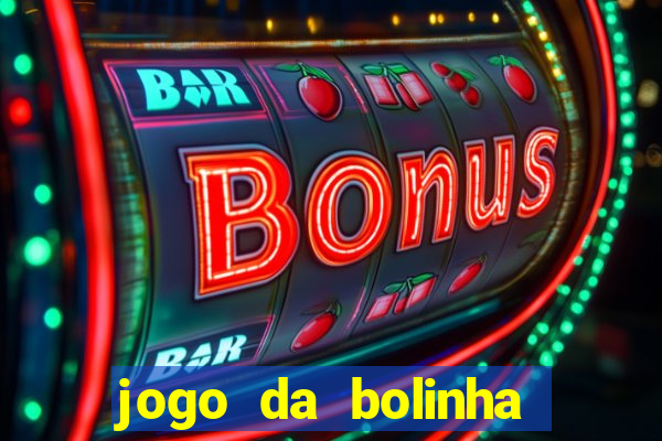 jogo da bolinha ganhar dinheiro