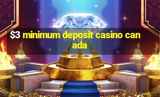 $3 minimum deposit casino canada