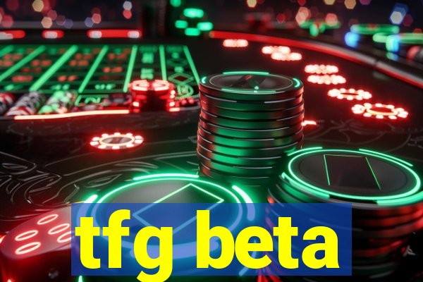 tfg beta