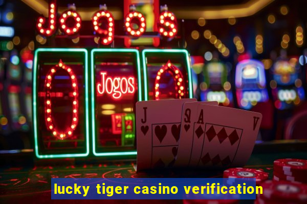 lucky tiger casino verification