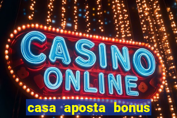 casa aposta bonus sem deposito