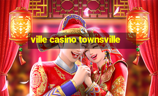 ville casino townsville