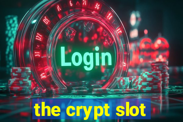 the crypt slot