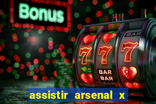 assistir arsenal x manchester city ao vivo hd