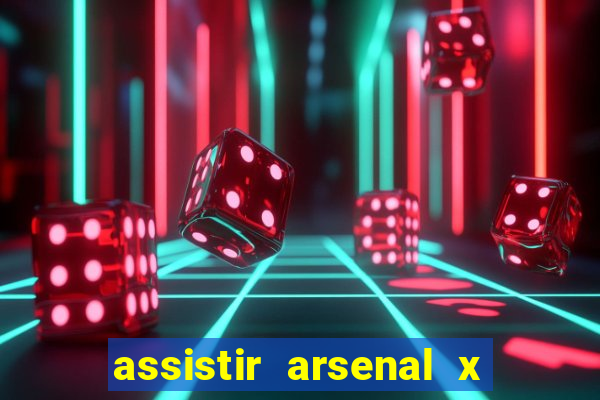 assistir arsenal x manchester city ao vivo hd