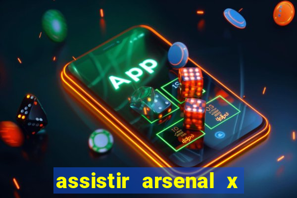 assistir arsenal x manchester city ao vivo hd