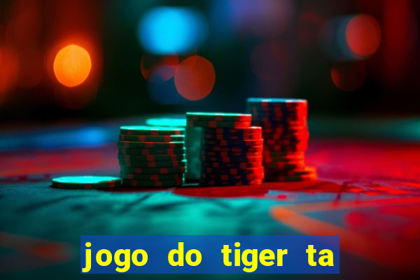 jogo do tiger ta pagando agora