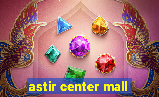 astir center mall