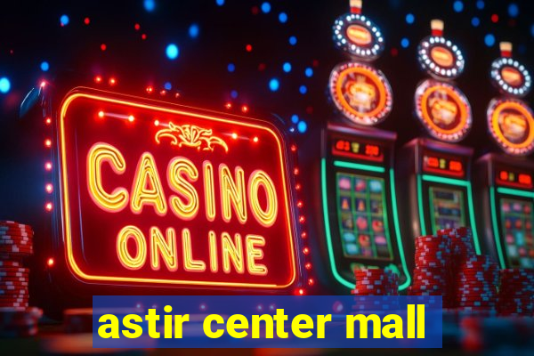 astir center mall