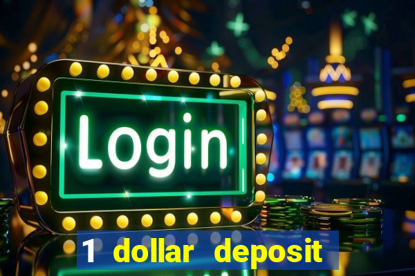 1 dollar deposit online casinos