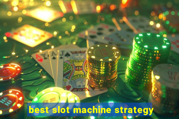 best slot machine strategy