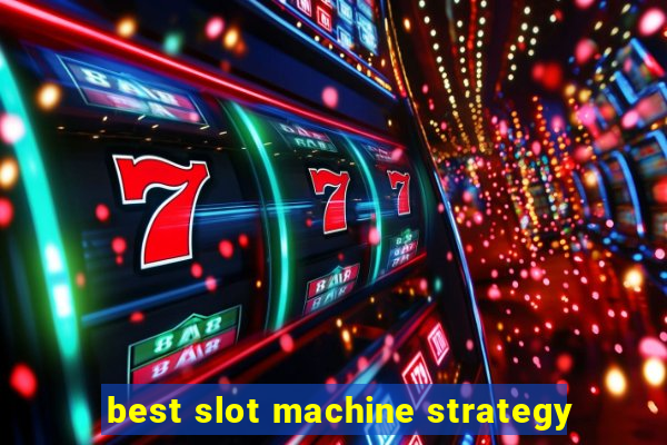 best slot machine strategy