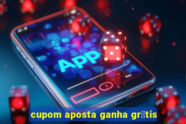 cupom aposta ganha gr谩tis