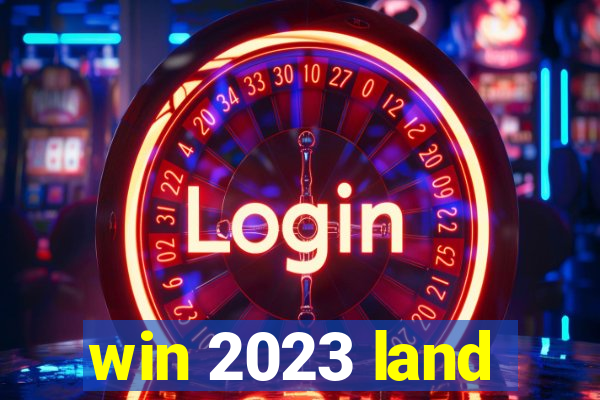 win 2023 land