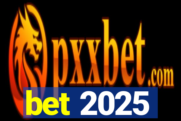 bet 2025